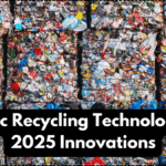 Plastic Recycling Technologies – 2025 Innovations
