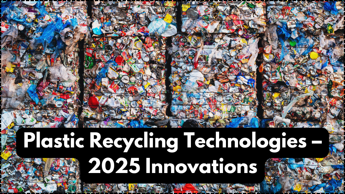Plastic Recycling Technologies – 2025 Innovations