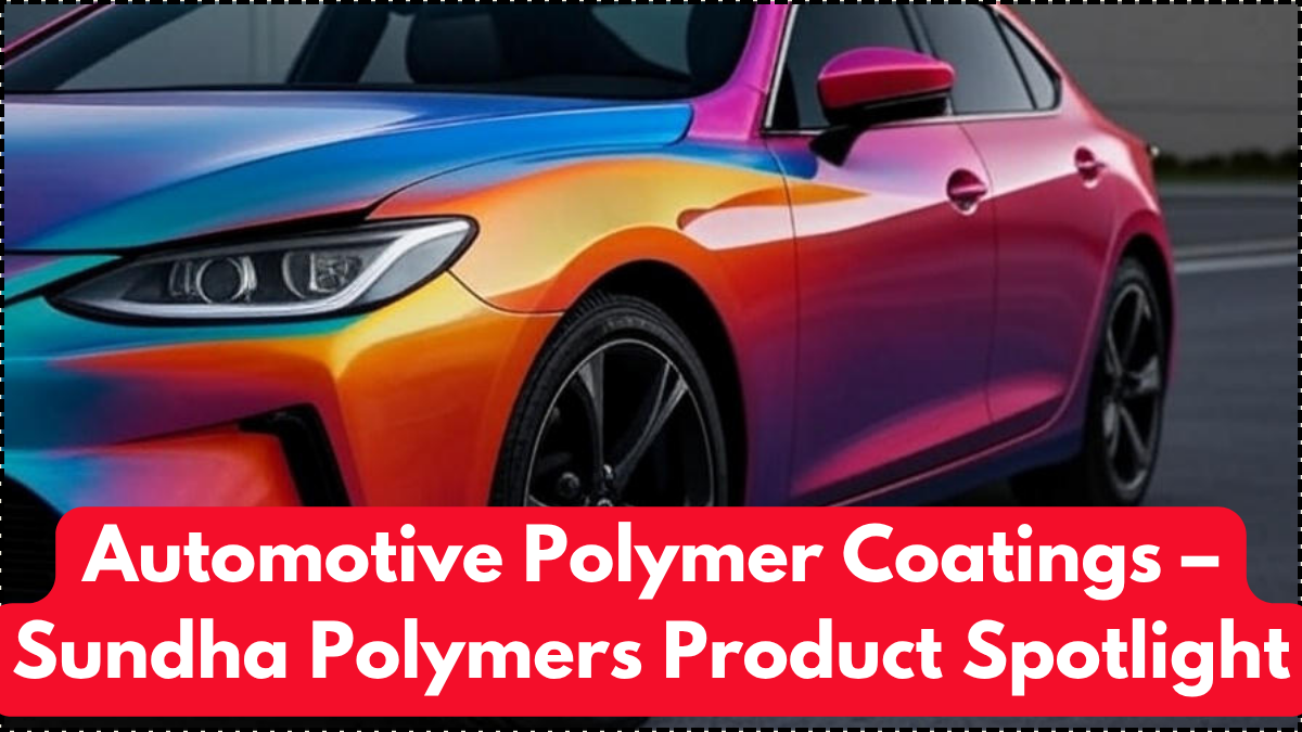 Automotive Polymer Coatings – Sundha Polymers Product Spotlight