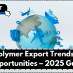 Polymer Export Trends & Opportunities – 2025 Guide