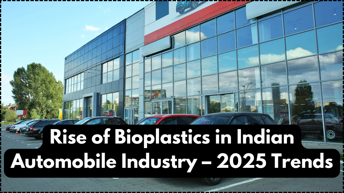Rise of Bioplastics in Indian Automobile Industry – 2025 Trends