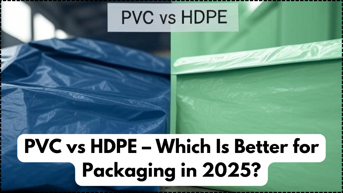 PVC vs HDPE – Which Is Better for Packaging in 2025?