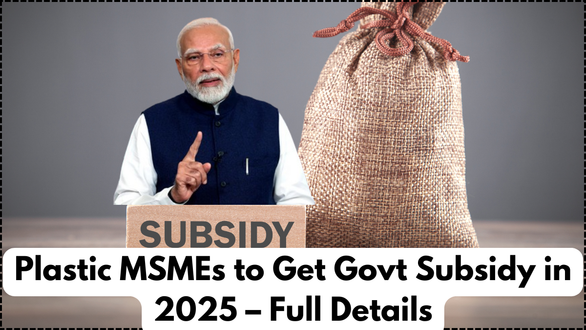 Plastic MSMEs to Get Govt Subsidy in 2025 – Full Details