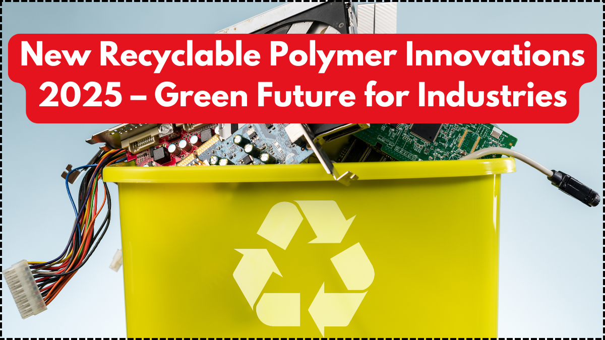 New Recyclable Polymer Innovations 2025 – Green Future for Industries