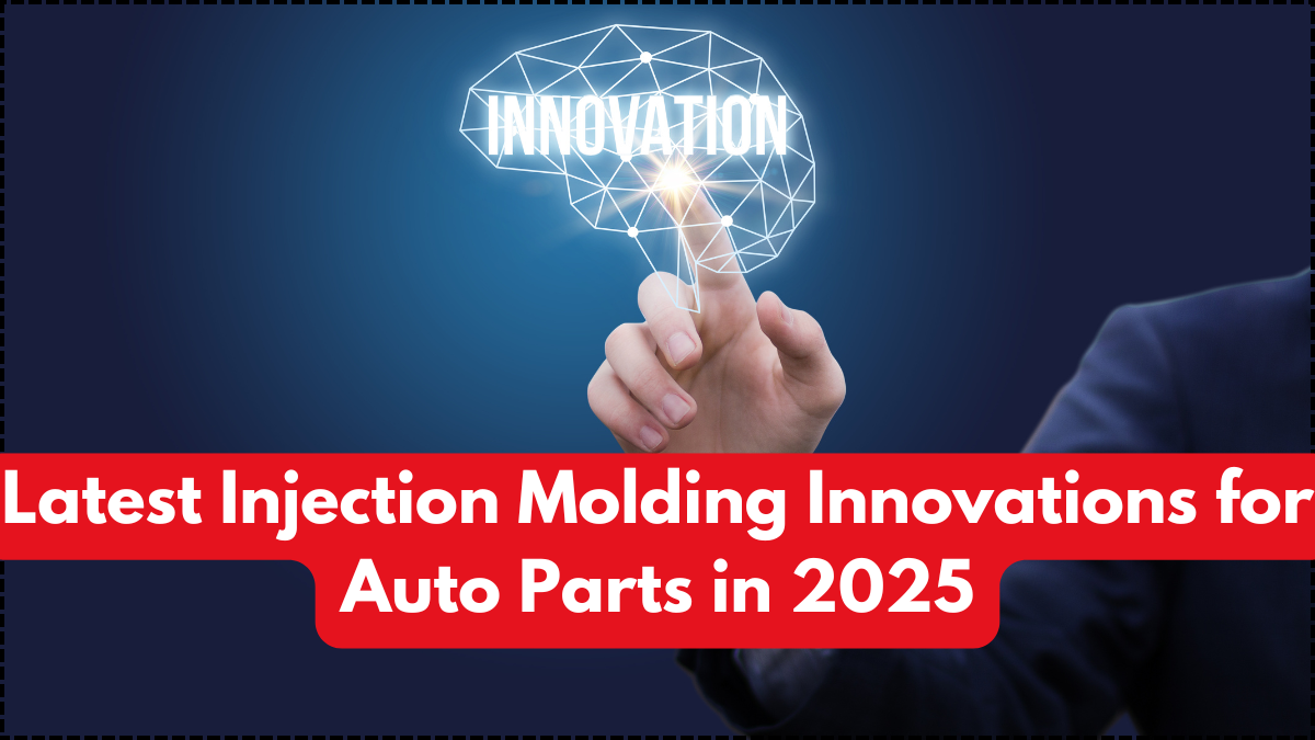 Latest Injection Molding Innovations for Auto Parts in 2025