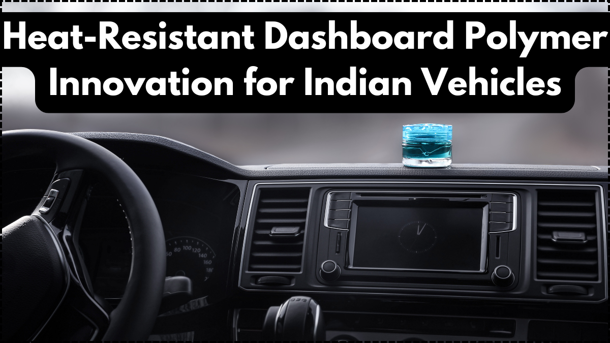 Heat-Resistant Dashboard Polymer Innovation for Indian Vehicles
