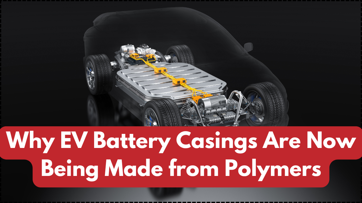 Why EV Battery Casings Are Now Being Made from Polymers