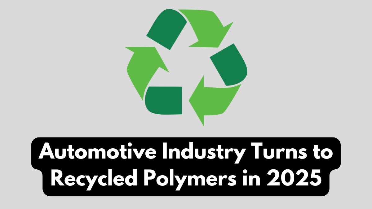 Automotive Industry Turns to Recycled Polymers in 2025