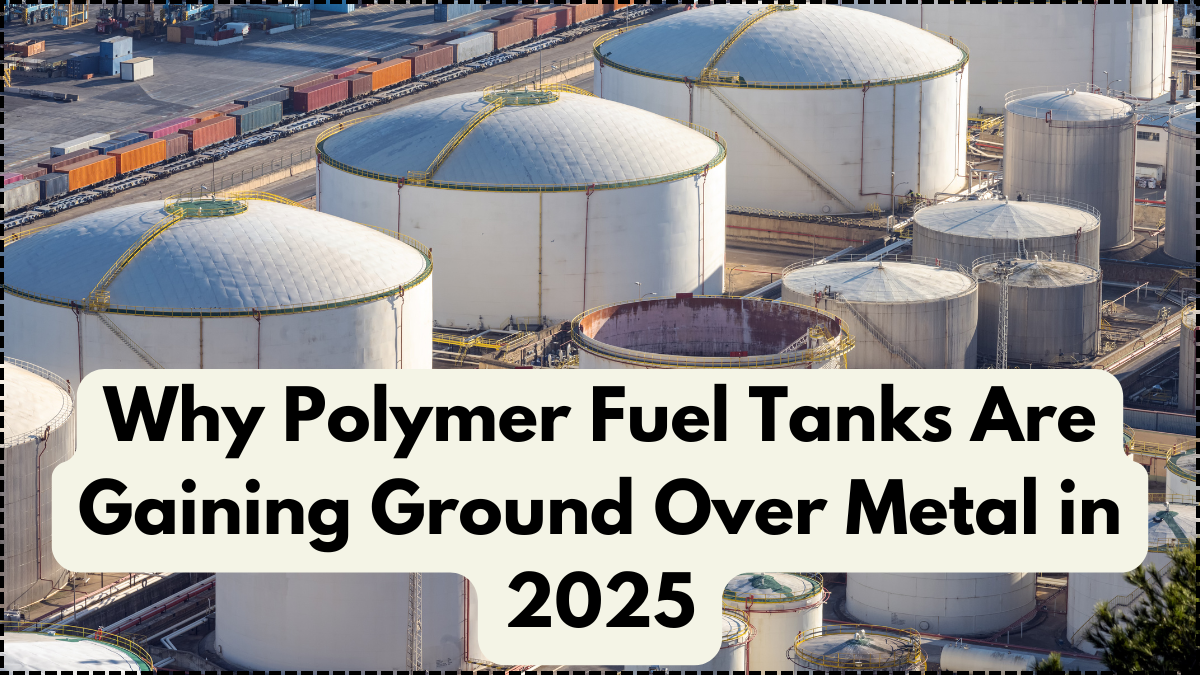 Why Polymer Fuel Tanks Are Gaining Ground Over Metal in 2025