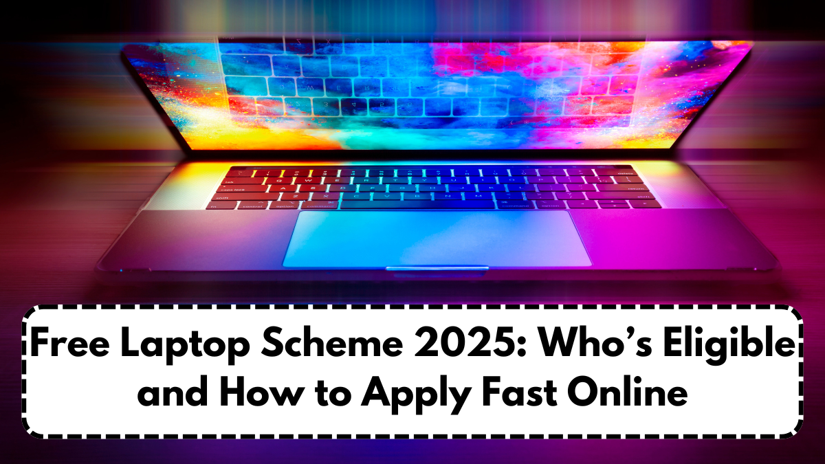 Free Laptop Scheme 2025: Who’s Eligible and How to Apply Fast Online