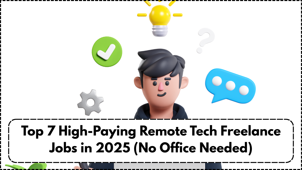 Top 7 High-Paying Remote Tech Freelance Jobs in 2025 (No Office Needed)
