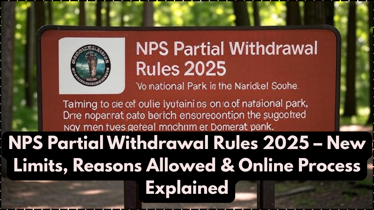 NPS Partial Withdrawal Rules 2025 – New Limits, Reasons Allowed & Online Process Explained