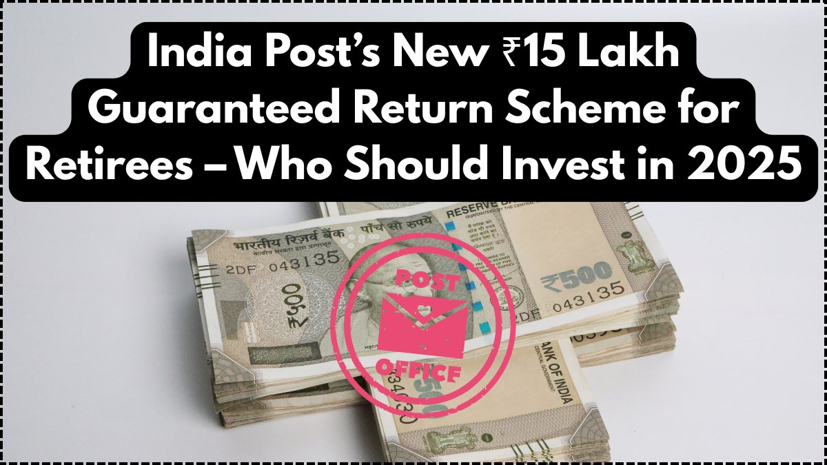 India Post’s New ₹15 Lakh Guaranteed Return Scheme for Retirees – Who Should Invest in 2025