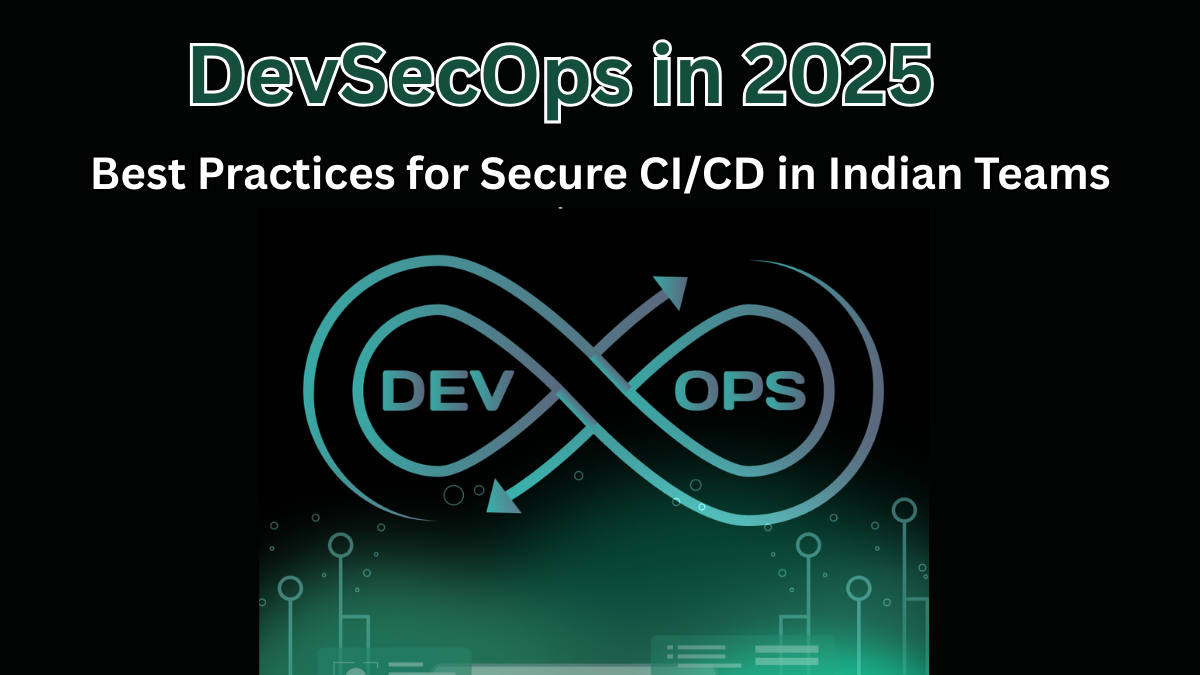 DevSecOps in 2025 – Best Practices for Secure CI/CD in Indian Teams