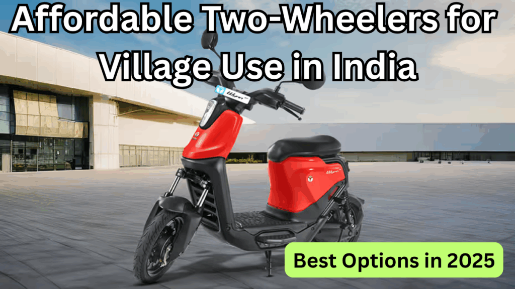 Affordable Two-Wheelers for Village Use in India – Best Options in 2025