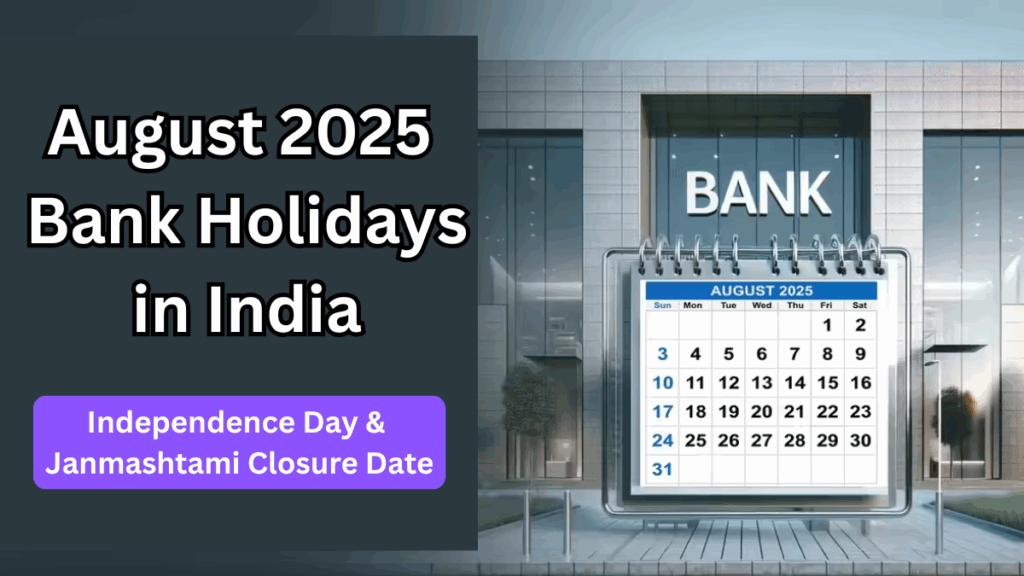 August 2025 Bank Holidays in India: Independence Day & Janmashtami Closure Dates
