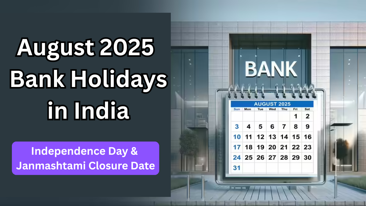 August 2025 Bank Holidays in India: Independence Day & Janmashtami Closure Dates