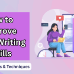 How to Improve Your Writing Skills in 2025 – Practical Tips & Techniques
