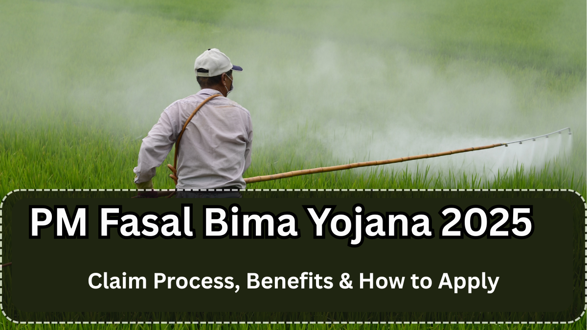 PM Fasal Bima Yojana 2025: Claim Process, Benefits & How to Apply