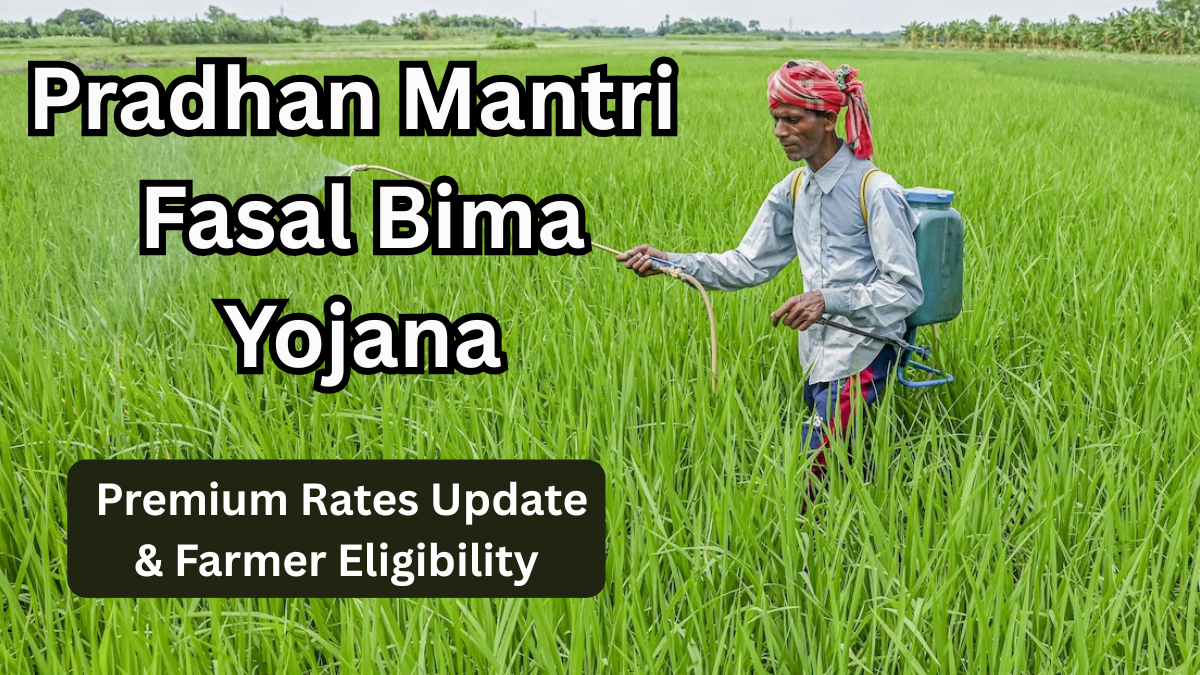 Pradhan Mantri Fasal Bima Yojana 2025: Premium Rates Update & Farmer Eligibility