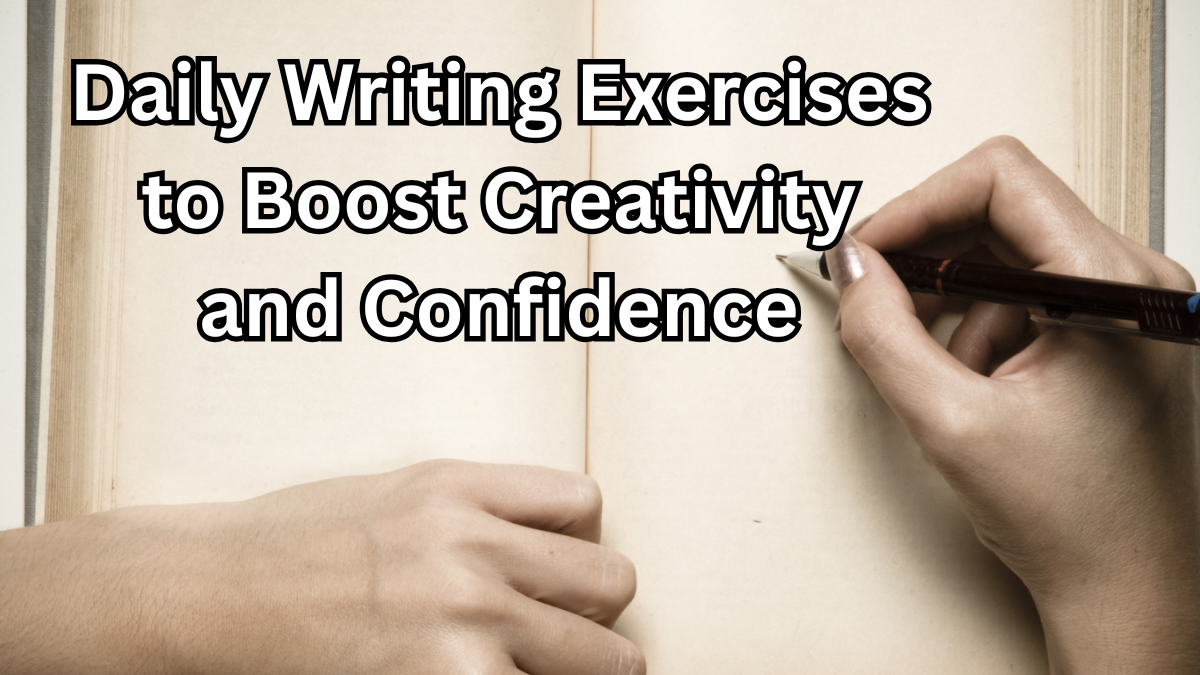 Daily Writing Exercises to Boost Creativity and Confidence in 2025