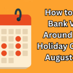 How to Plan Bank Visits Around Long Holiday Cluster in August 2025