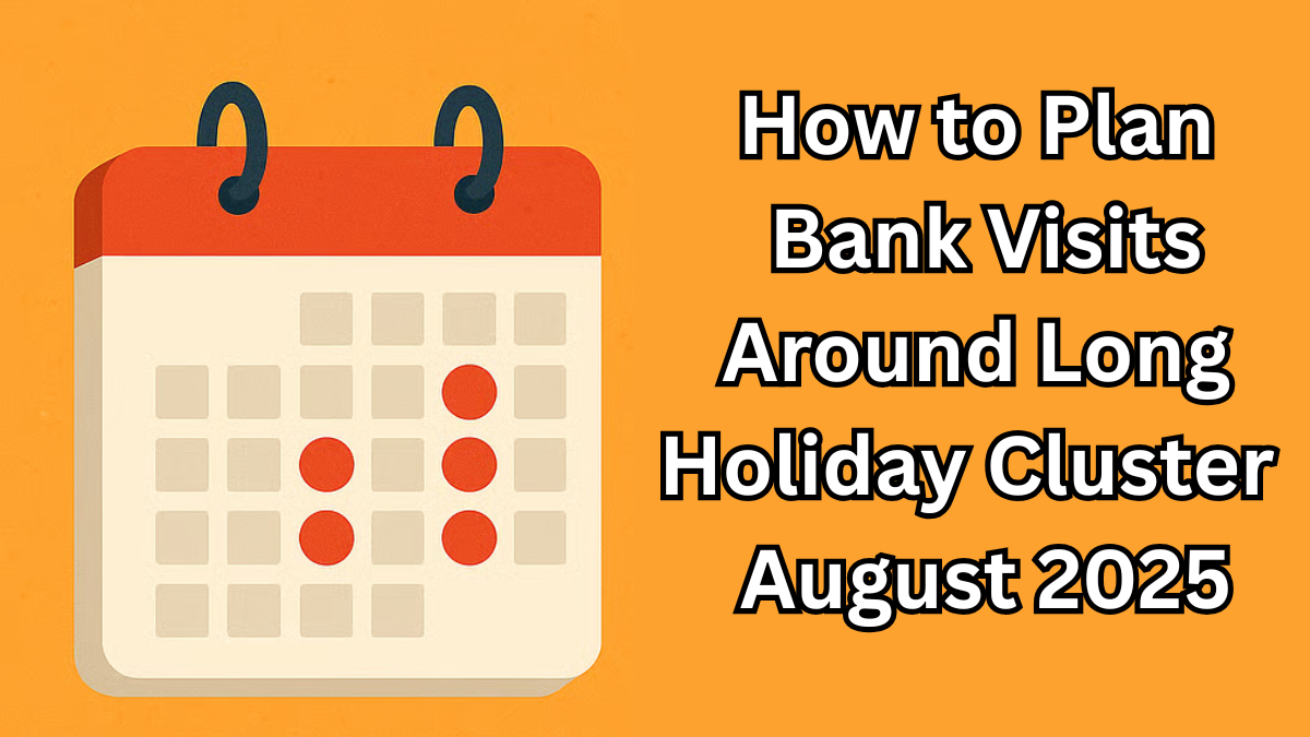 How to Plan Bank Visits Around Long Holiday Cluster in August 2025