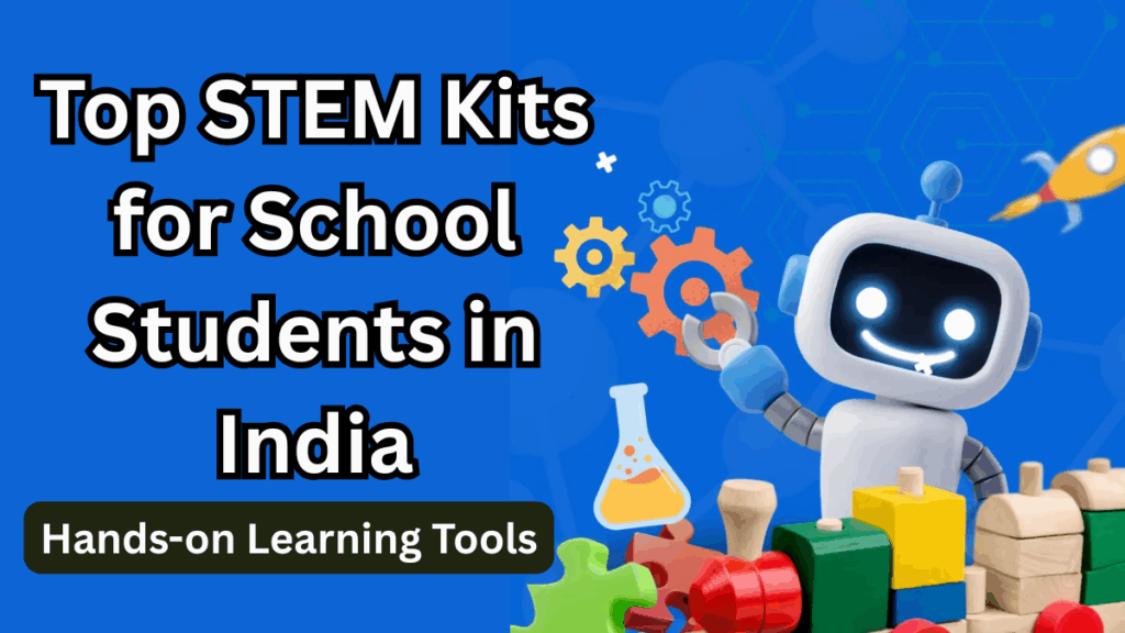 Top STEM Kits for School Students in India 2025: Hands-on Learning Tools