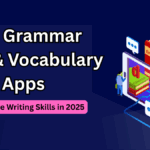 Best Grammar Tools & Vocabulary Apps to Improve Writing Skills in 2025