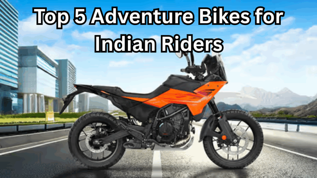 Top 5 Adventure Bikes for Indian Riders – Power, Comfort & Off-Road Skills