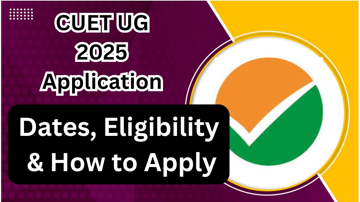 CUET UG 2025 Application – Dates, Eligibility & How to Apply