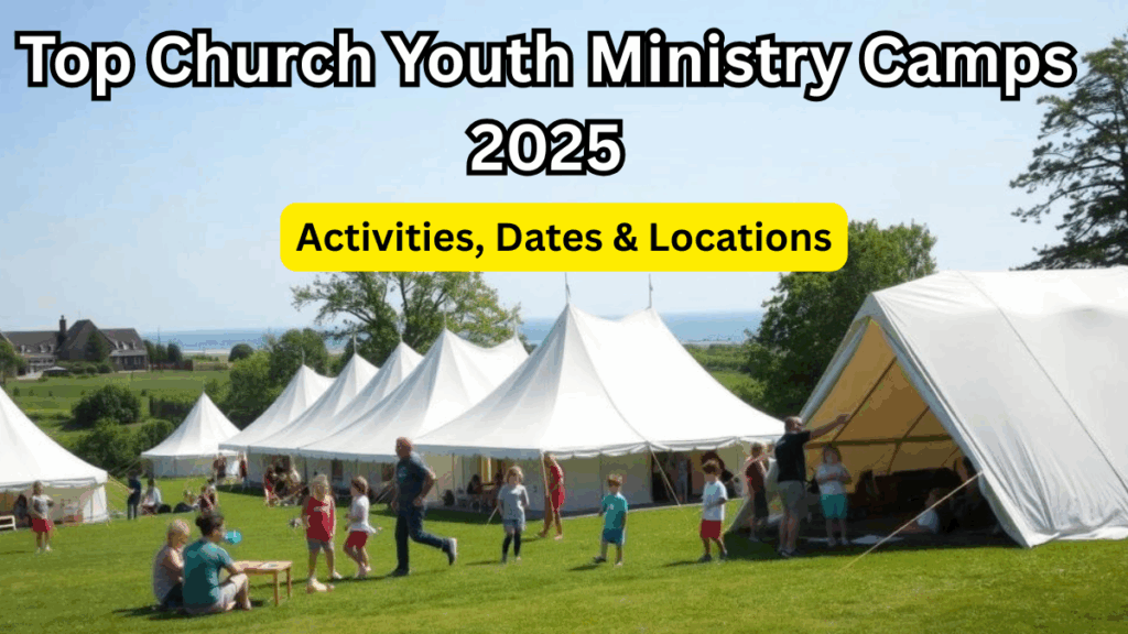 Top Church Youth Ministry Camps 2025 – Activities, Dates & Locations