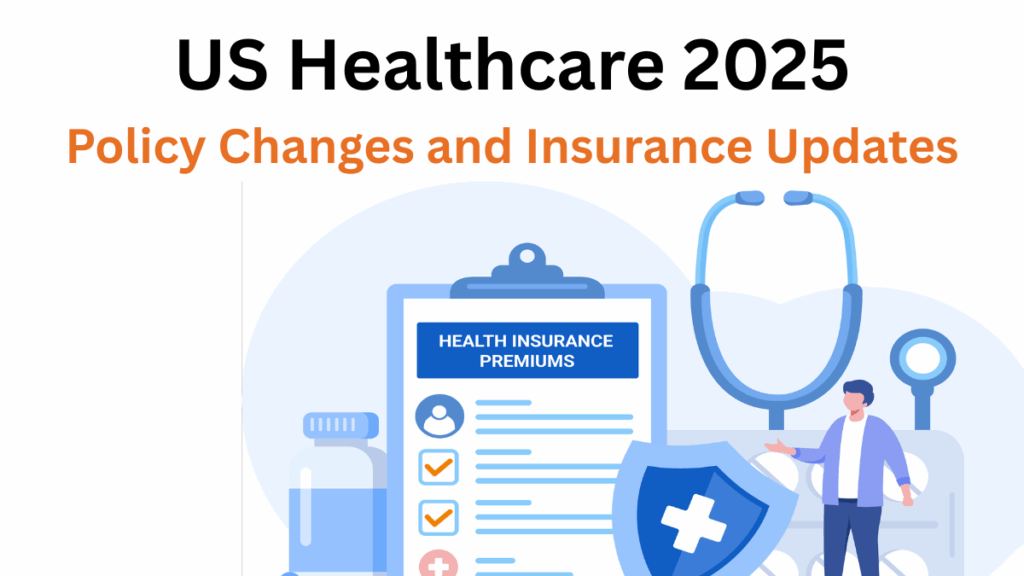 US Healthcare 2025 – Policy Changes and Insurance Updates