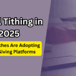 Digital Tithing in 2025 – How Churches Are Adopting Online Giving Platforms