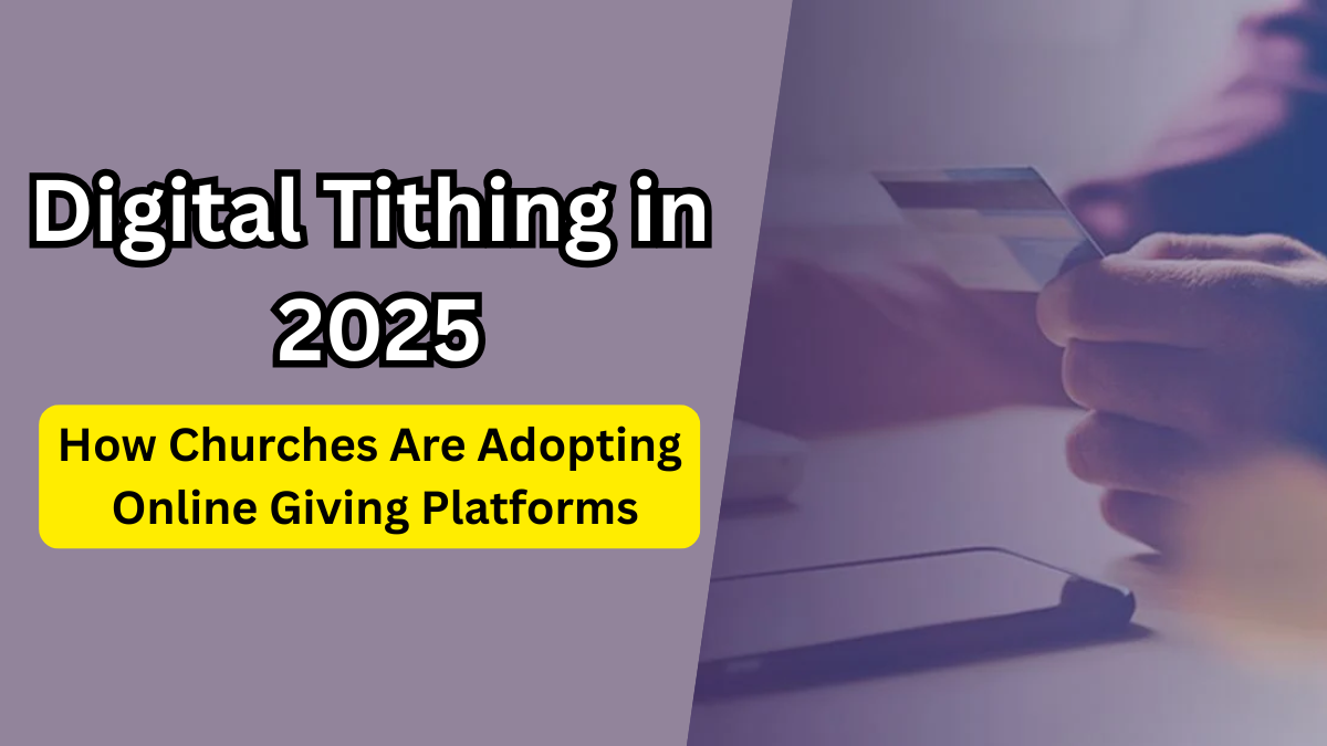 Digital Tithing in 2025 – How Churches Are Adopting Online Giving Platforms