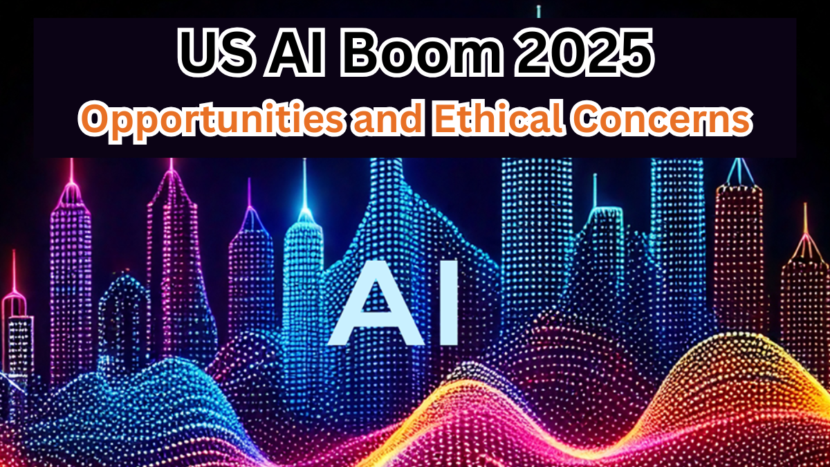 US AI Boom 2025 – Opportunities and Ethical Concerns
