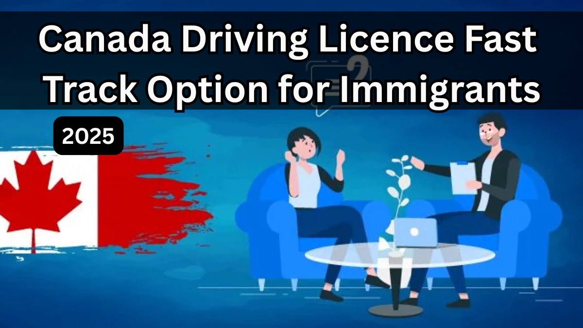 Canada Driving Licence Fast Track Option for Immigrants – 2025