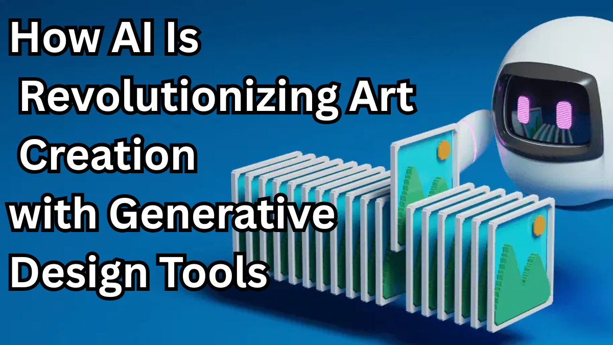 How AI Is Revolutionizing Art Creation with Generative Design Tools