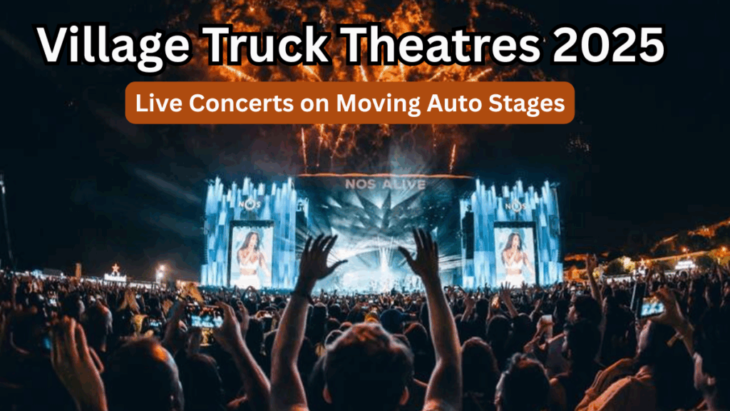 Village Truck Theatres 2025 – Live Concerts on Moving Auto Stages