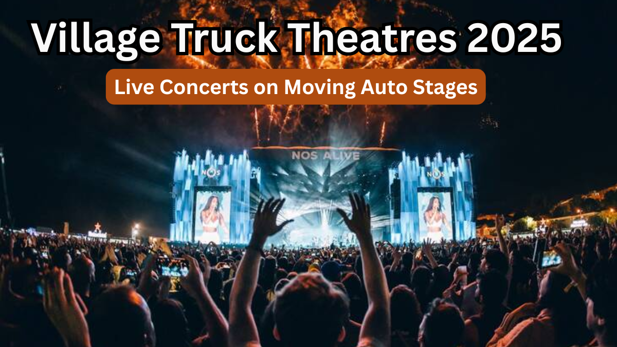 Village Truck Theatres 2025 – Live Concerts on Moving Auto Stages