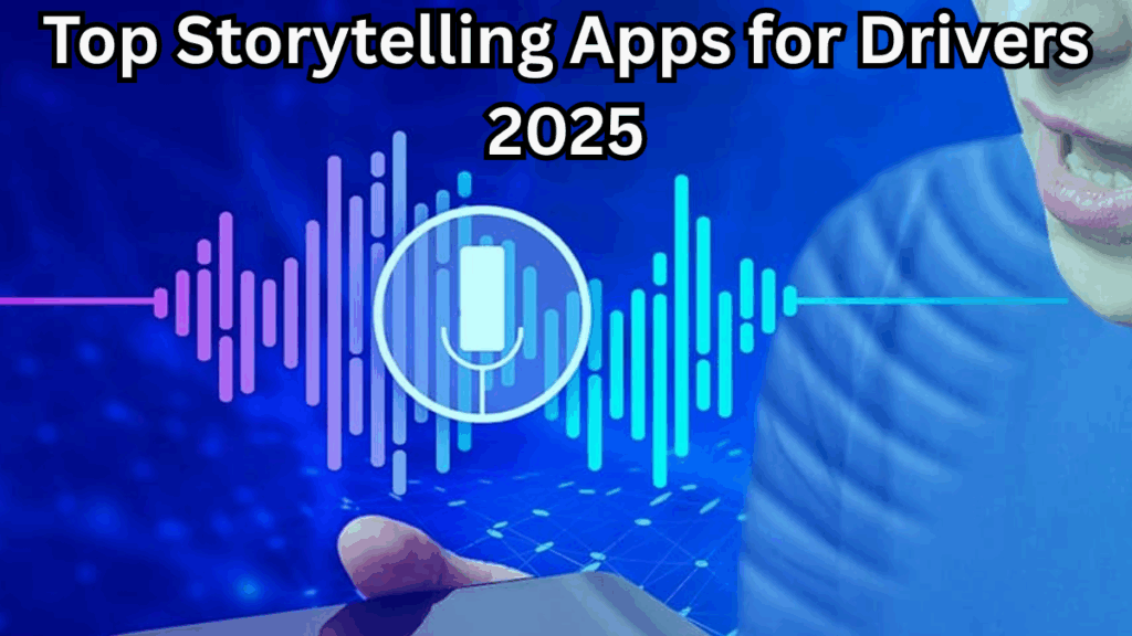 Top Storytelling Apps for Drivers 2025 – Road Companions in Regional Voices