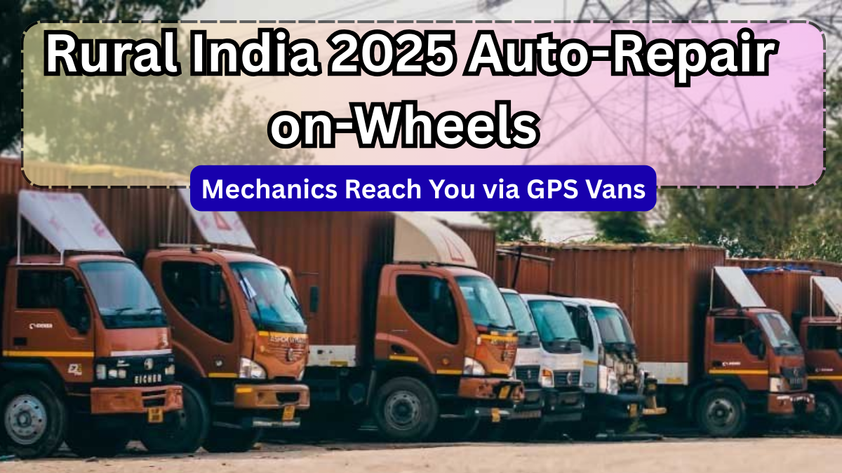 Rural India 2025 Auto-Repair-on-Wheels – Mechanics Reach You via GPS Vans
