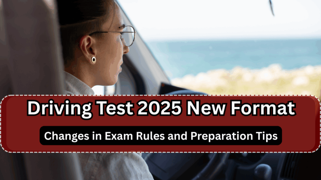 Driving Test 2025 New Format – Changes in Exam Rules and Preparation Tips