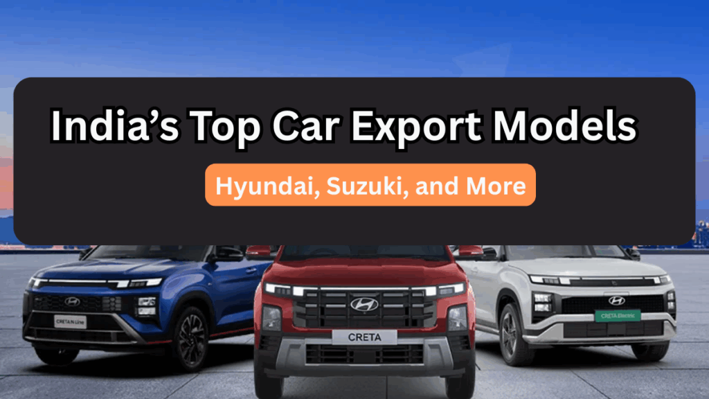India’s Top Car Export Models in 2025 – Hyundai, Suzuki, and More